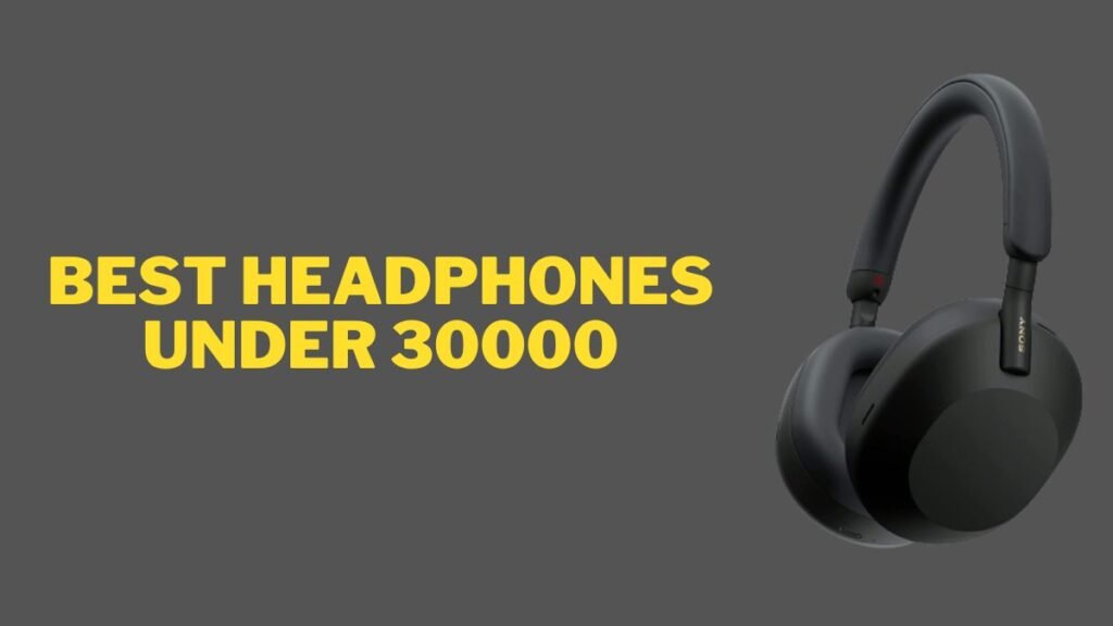 best headphones under 30000